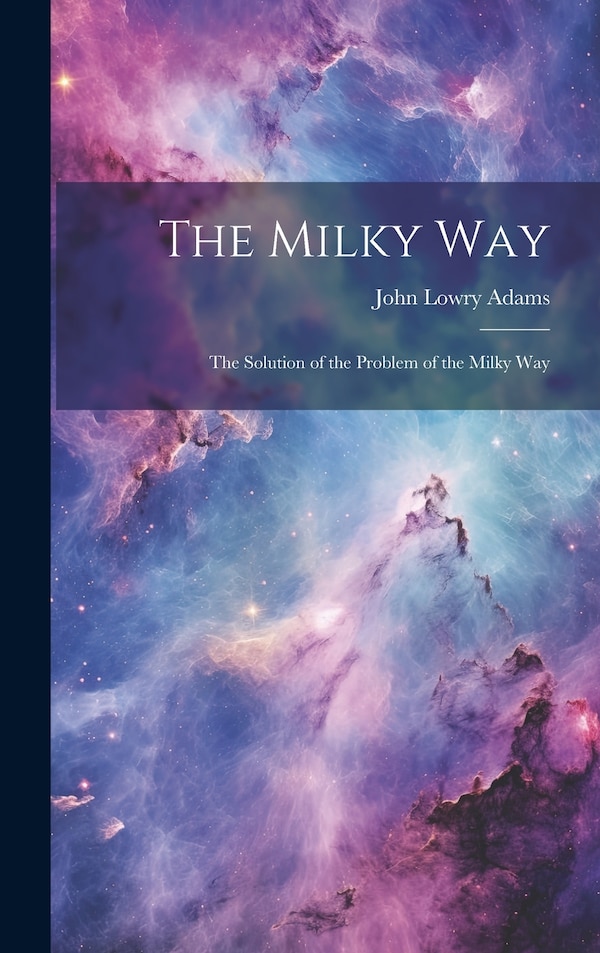 The Milky Way by John Lowry Adams, Hardcover | Indigo Chapters