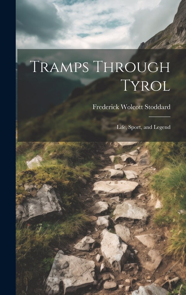 Tramps Through Tyrol by Frederick Wolcott Stoddard, Hardcover | Indigo Chapters