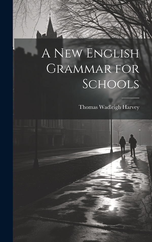 A New English Grammar for Schools by Thomas Wadleigh Harvey, Hardcover | Indigo Chapters