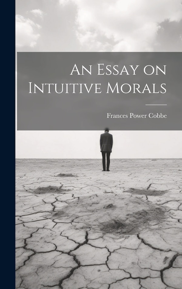 An Essay on Intuitive Morals by Frances Power Cobbe, Hardcover | Indigo Chapters