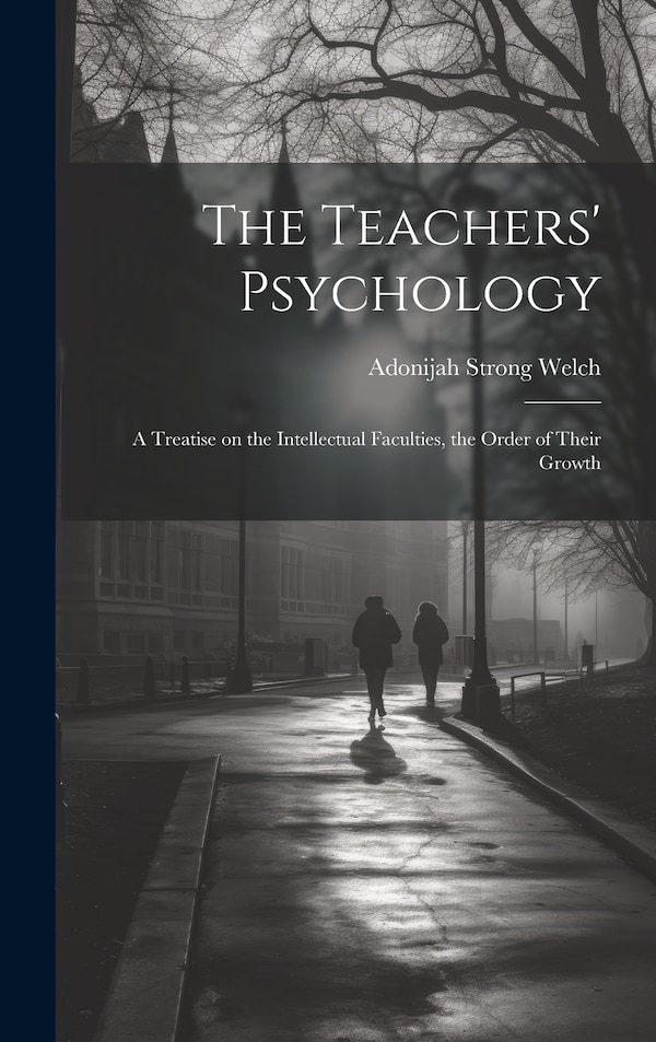The Teachers' Psychology by Adonijah Strong Welch, Hardcover | Indigo Chapters