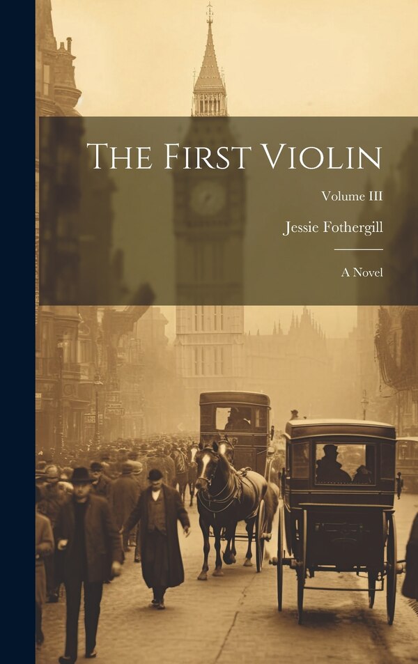 The First Violin by Jessie Fothergill, Hardcover | Indigo Chapters