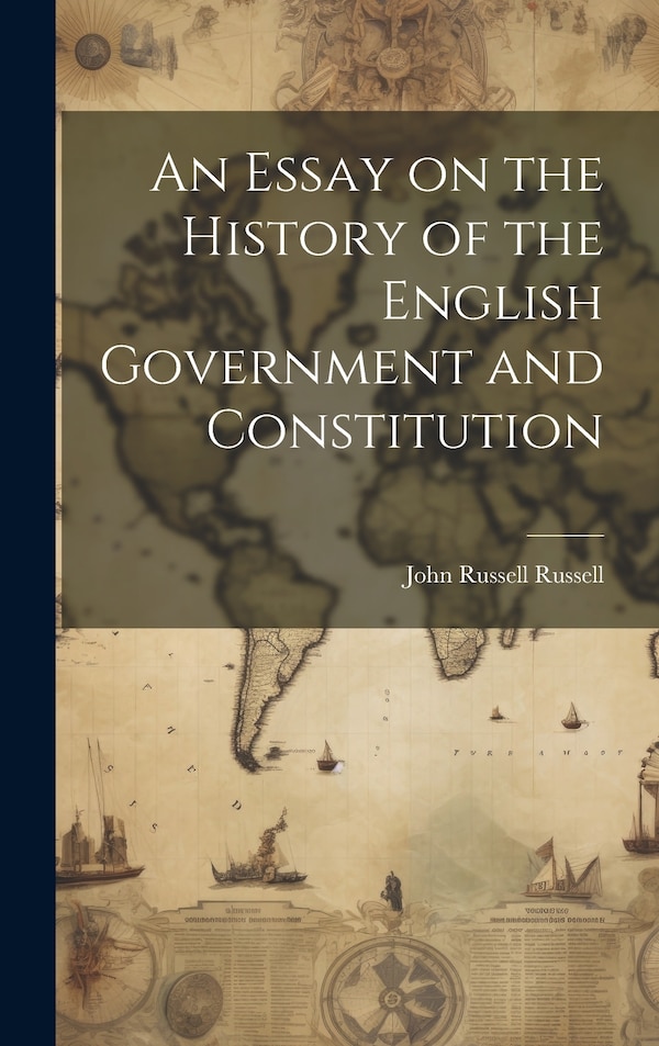 An Essay on the History of the English Government and Constitution by John Russell Russell, Hardcover | Indigo Chapters