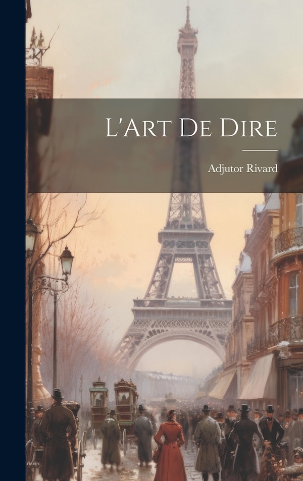 L'Art de Dire by Adjutor Rivard, Hardcover | Indigo Chapters