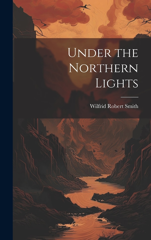 Under the Northern Lights by Wilfrid Robert Smith, Hardcover | Indigo Chapters