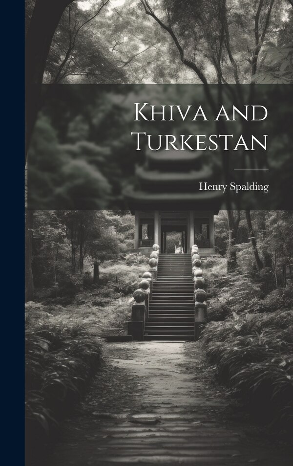 Khiva and Turkestan by Henry Spalding, Hardcover | Indigo Chapters
