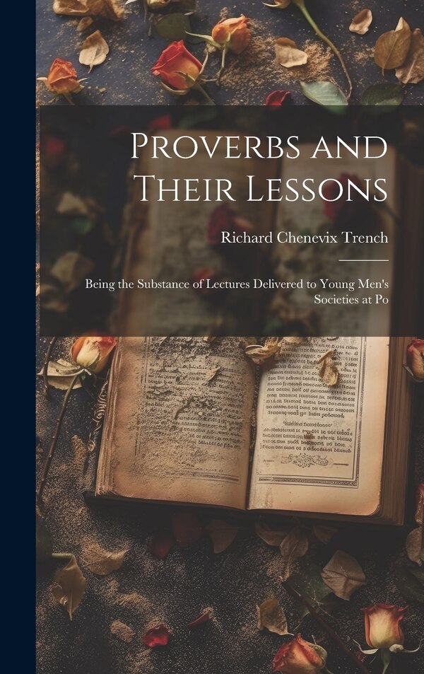 Proverbs and Their Lessons by Richard Chenevix Trench, Hardcover | Indigo Chapters