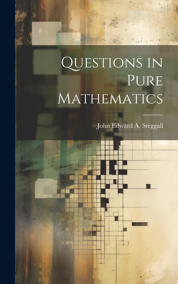 Questions in Pure Mathematics by John Edward a Steggall, Hardcover | Indigo Chapters
