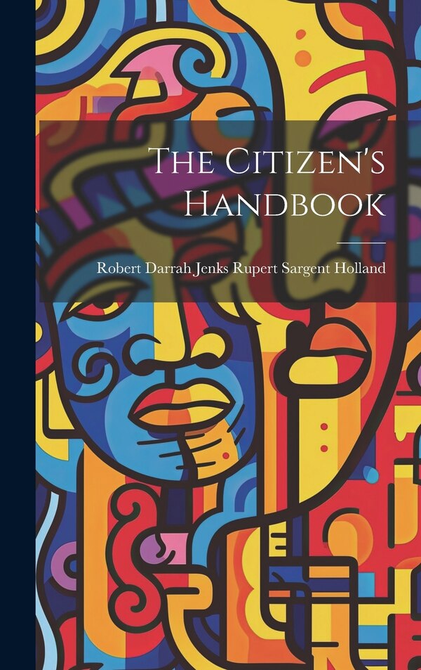 The Citizen's Handbook by Robert Darrah Jenks Sargent Holland, Hardcover | Indigo Chapters