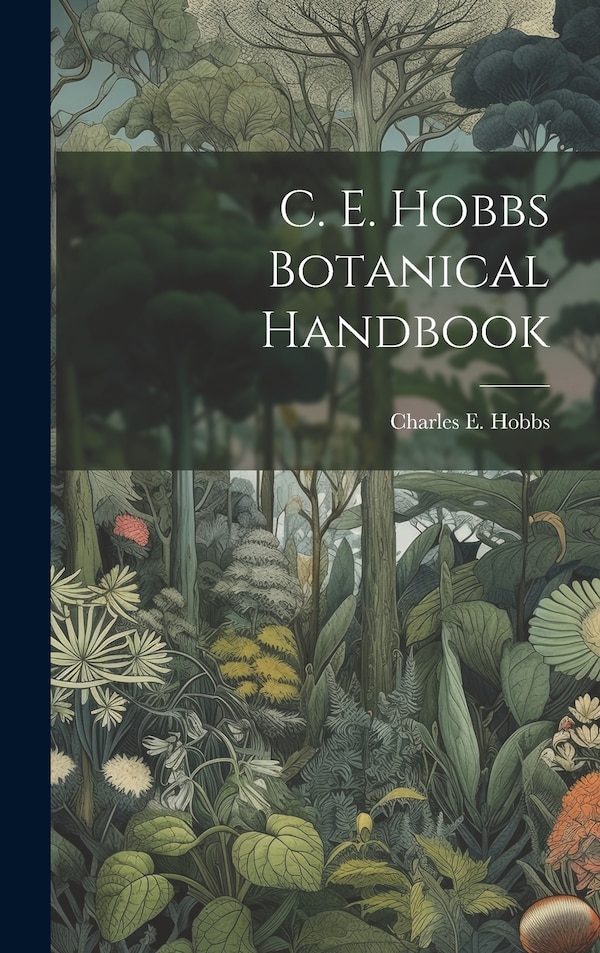 C. E. Hobbs Botanical Handbook by Charles E Hobbs, Hardcover | Indigo Chapters