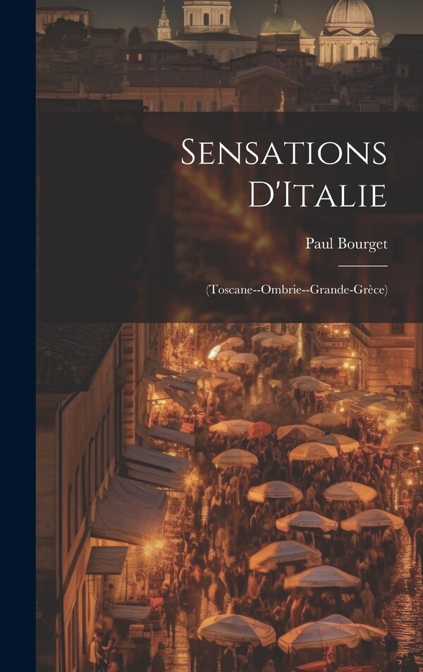 Sensations D'Italie by Paul Bourget, Hardcover | Indigo Chapters