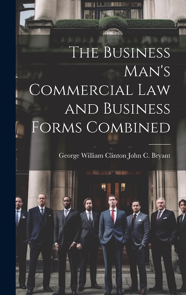 The Business Man's Commercial Law and Business Forms Combined by George William Clinton John C Bryant, Hardcover | Indigo Chapters