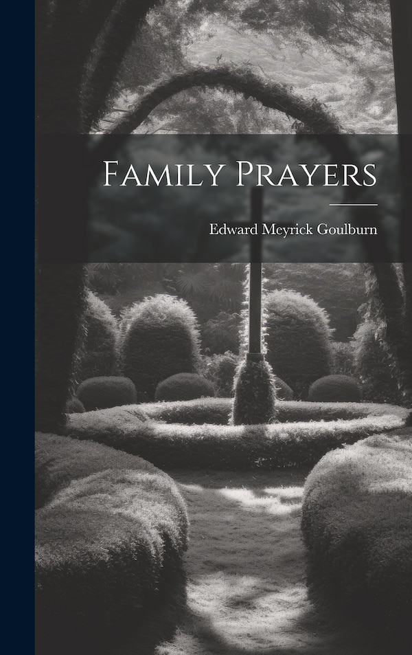 Family Prayers by Edward Meyrick Goulburn, Hardcover | Indigo Chapters