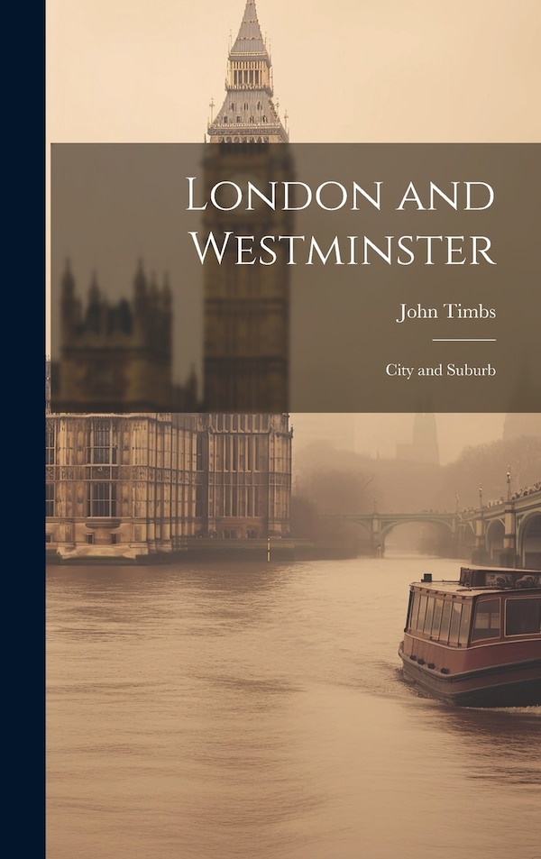London and Westminster by John Timbs, Hardcover | Indigo Chapters