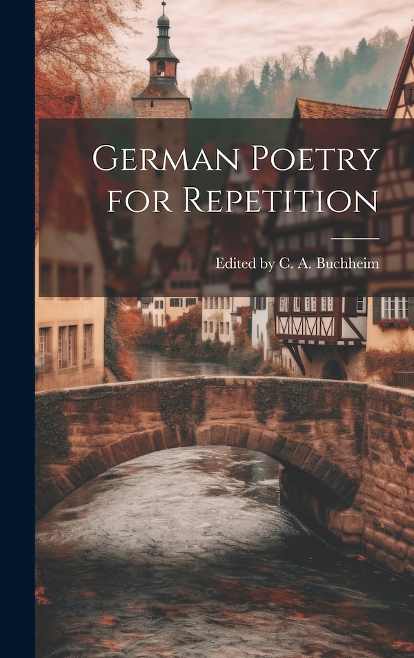 German Poetry for Repetition by Edited C a Buchheim, Hardcover | Indigo Chapters