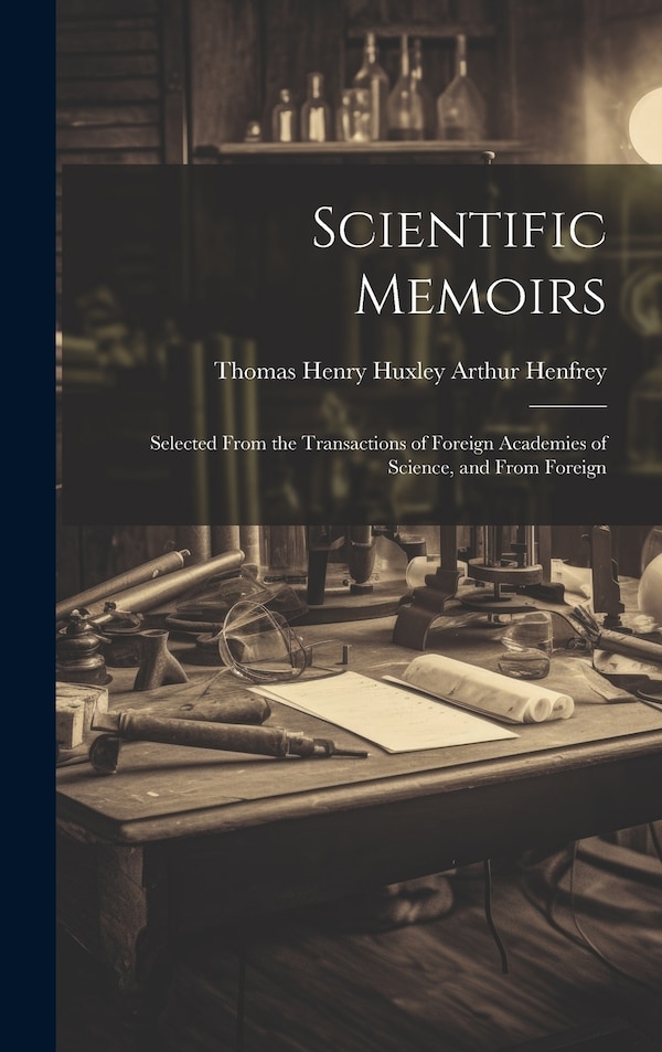 Scientific Memoirs by Thomas Henry Huxley Arthur Henfrey, Hardcover | Indigo Chapters