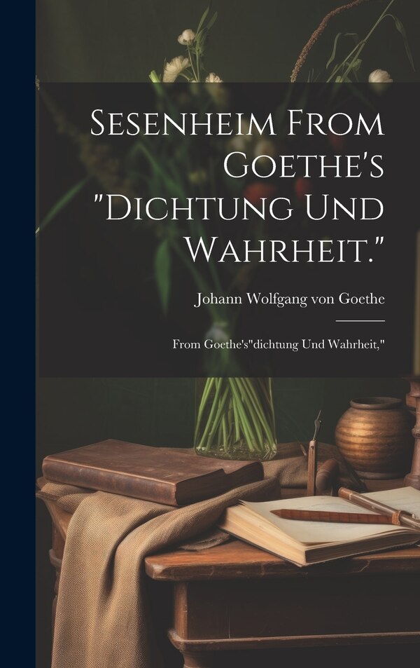 Dichtung und Wahrheit by Johann Wolfgang Von Goethe, Hardcover | Indigo Chapters