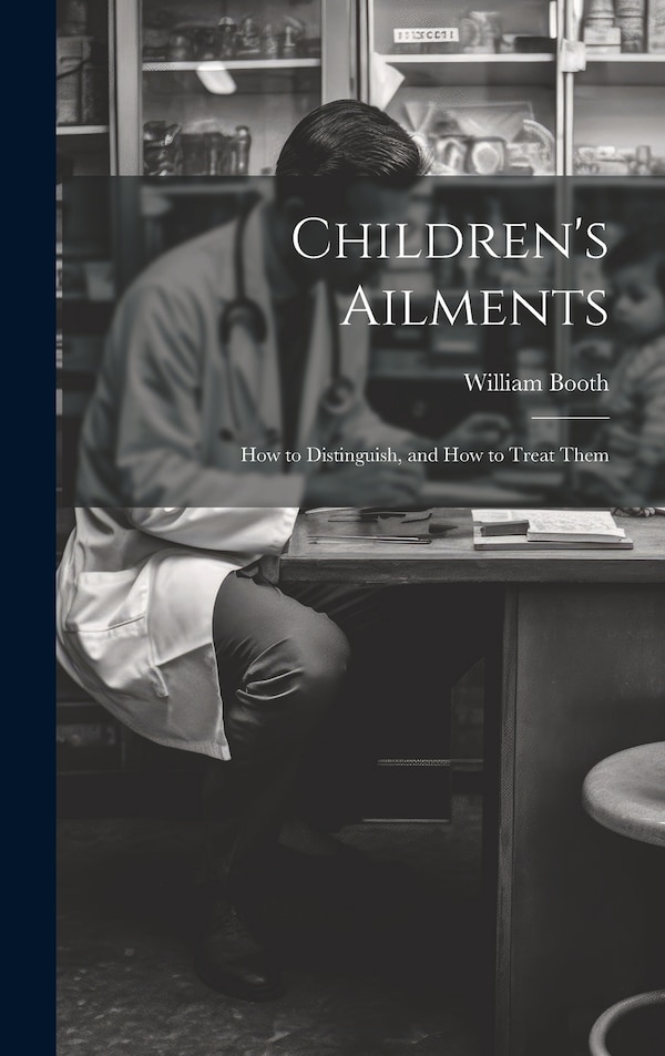 Children's Ailments by William Booth, Hardcover | Indigo Chapters