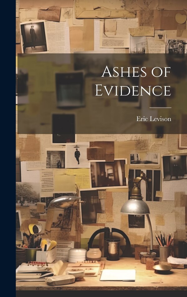 Ashes of Evidence by Eric Levison, Hardcover | Indigo Chapters
