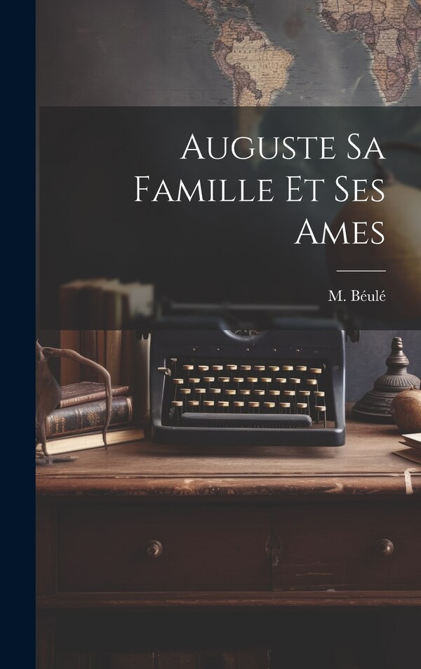 Auguste sa Famille et ses Ames by M Béulé, Hardcover | Indigo Chapters
