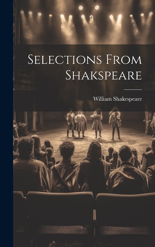 Selections From Shakspeare by William Shakespeare, Hardcover | Indigo Chapters