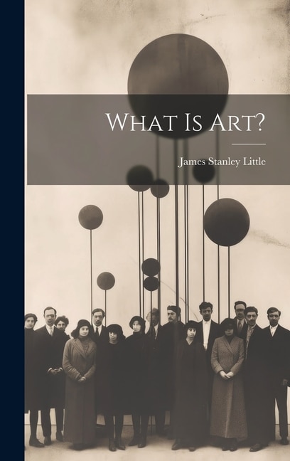What is Art? by James Stanley Little, Hardcover | Indigo Chapters