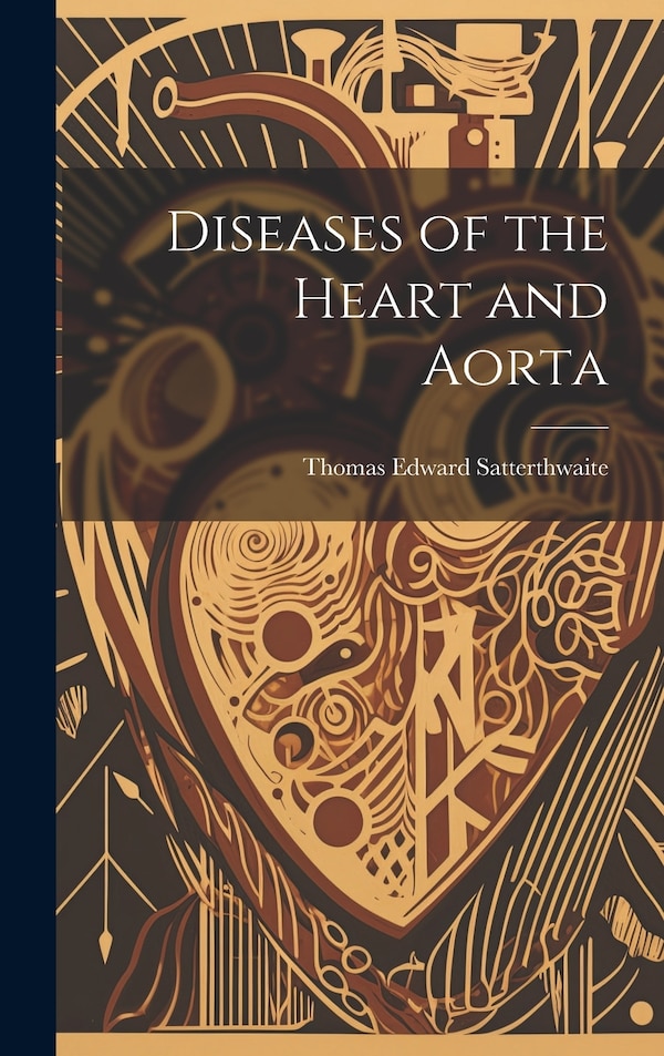 Diseases of the Heart and Aorta by Thomas Edward Satterthwaite, Hardcover | Indigo Chapters