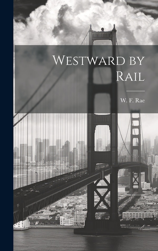 Westward by Rail by W F Rae, Hardcover | Indigo Chapters