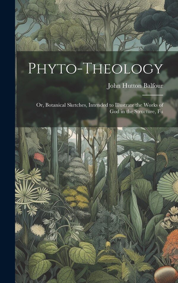Phyto-theology by John Hutton Balfour, Hardcover | Indigo Chapters