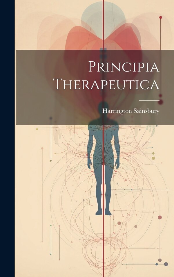 Principia Therapeutica by Harrington Sainsbury, Hardcover | Indigo Chapters