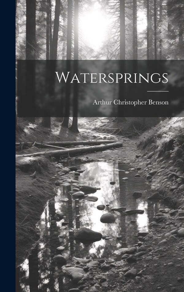 Watersprings by Arthur Christopher Benson, Hardcover | Indigo Chapters