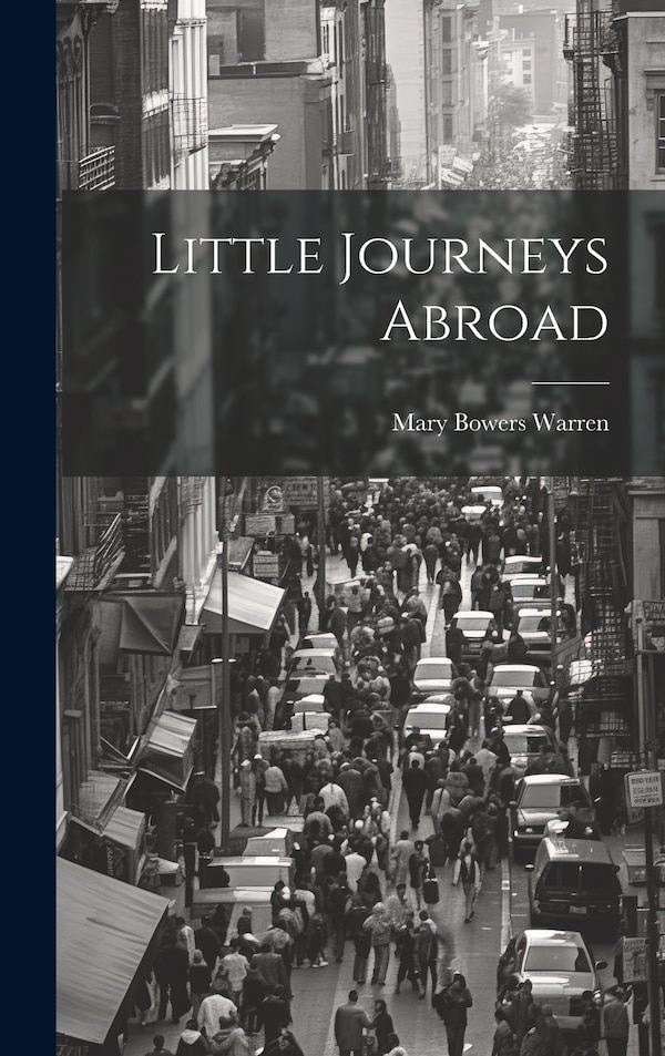 Little Journeys Abroad by Mary Bowers Warren, Hardcover | Indigo Chapters