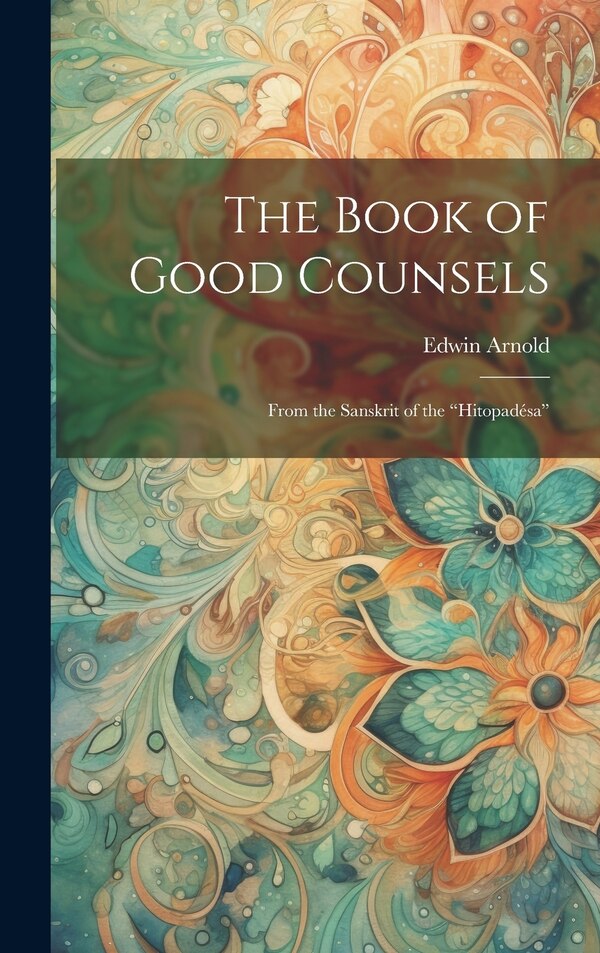 The Book of Good Counsels by Edwin Arnold, Hardcover | Indigo Chapters