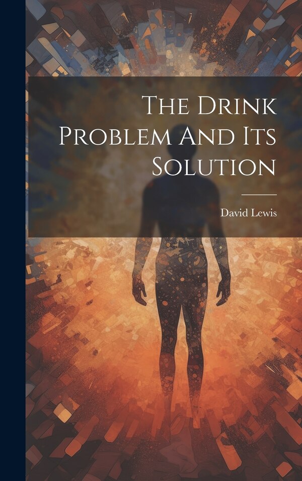 The Drink Problem And Its Solution by David Lewis, Hardcover | Indigo Chapters