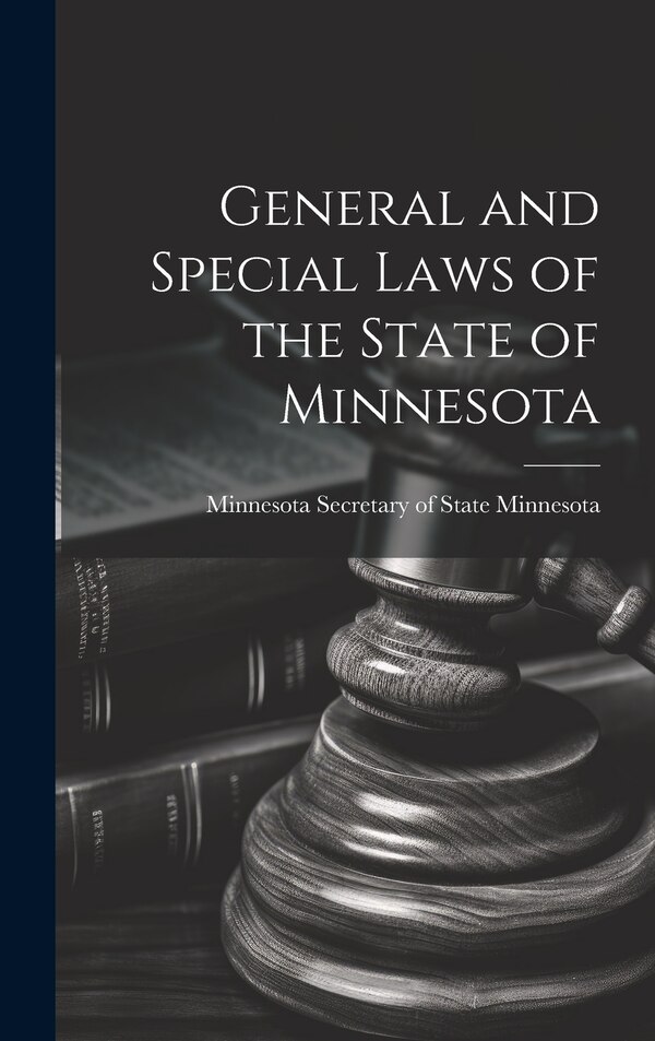 General and Special Laws of the State of Minnesota by Minneso Minnesota Secretary of State, Hardcover | Indigo Chapters