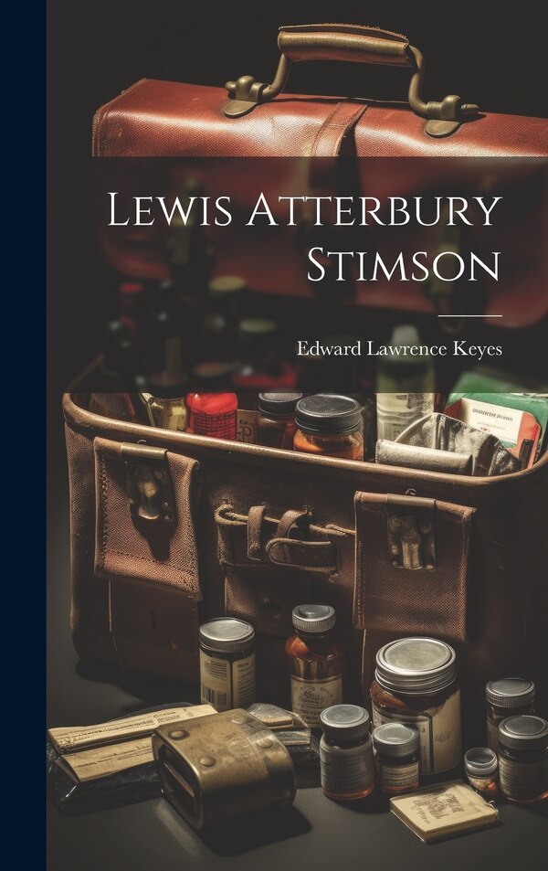 Lewis Atterbury Stimson by Edward Lawrence Keyes, Hardcover | Indigo Chapters