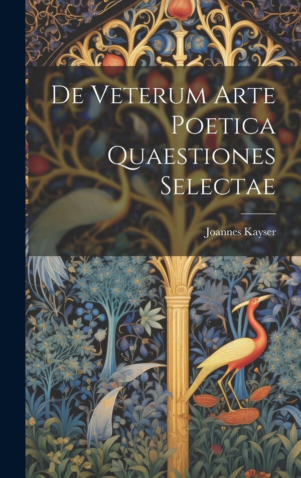 De Veterum Arte Poetica Quaestiones Selectae by Joannes Kayser, Hardcover | Indigo Chapters