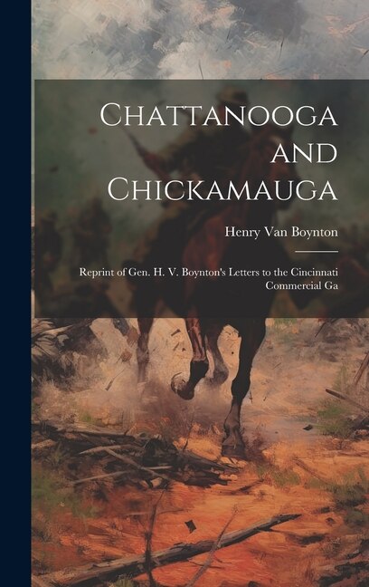 Chattanooga and Chickamauga by Henry Van Boynton, Hardcover | Indigo Chapters