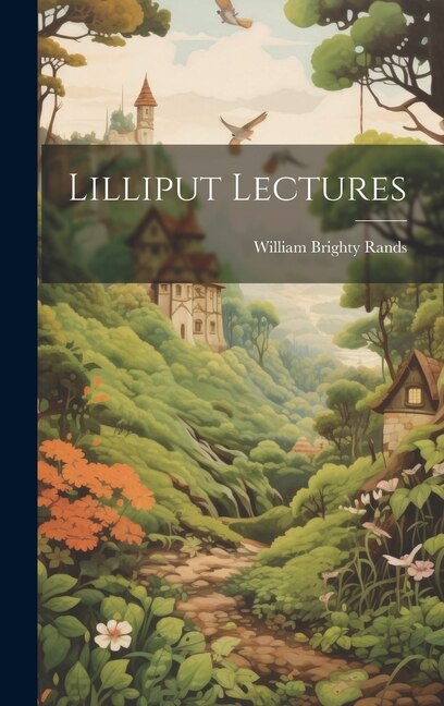 Lilliput Lectures by William Brighty Rands, Hardcover | Indigo Chapters