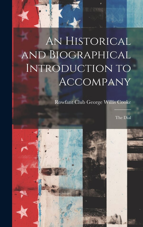 An Historical and Biographical Introduction to Accompany by Rowfant Club (Cleveland Willis Cooke, Hardcover | Indigo Chapters