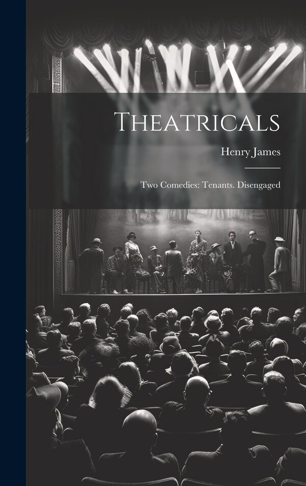 Theatricals by HENRY JAMES, Hardcover | Indigo Chapters