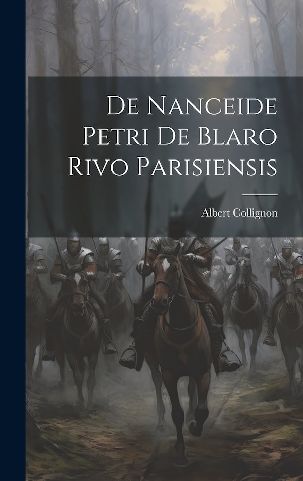 De Nanceide Petri de Blaro Rivo Parisiensis by Albert Collignon, Hardcover | Indigo Chapters