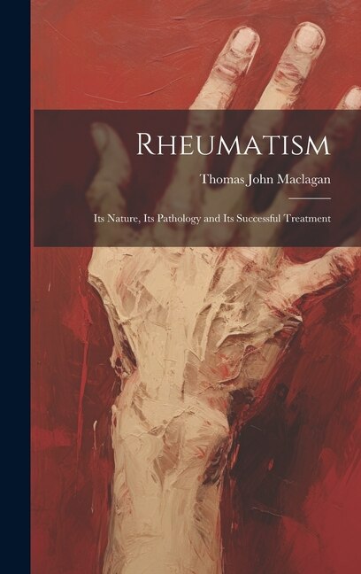 Rheumatism by Thomas John Maclagan, Hardcover | Indigo Chapters