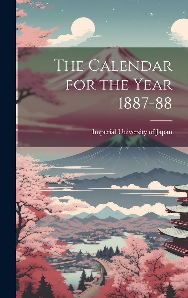 The Calendar for the Year 1887-88 by Imperial University of Japan, Hardcover | Indigo Chapters