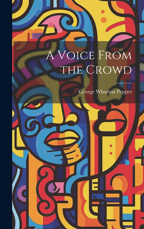 A Voice From the Crowd by George Wharton Pepper, Hardcover | Indigo Chapters