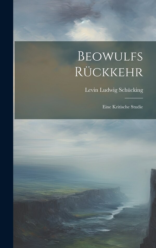 Beowulfs Rückkehr by Levin Ludwig Schücking, Hardcover | Indigo Chapters