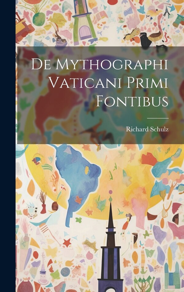 De Mythographi Vaticani Primi Fontibus by Richard Schulz, Hardcover | Indigo Chapters