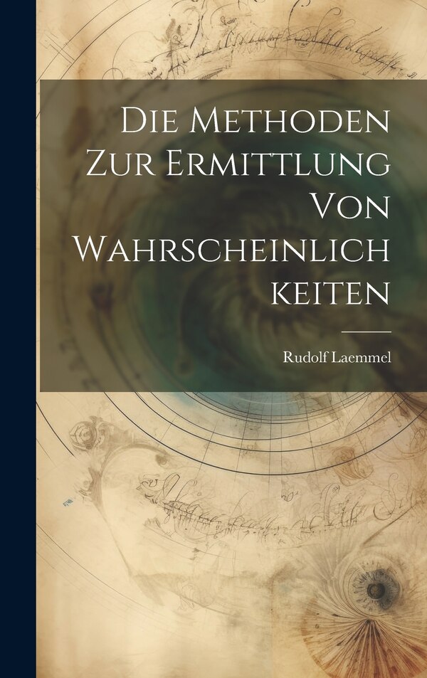 Die Methoden zur Ermittlung von Wahrscheinlichkeiten by Rudolf Laemmel, Hardcover | Indigo Chapters
