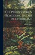 Die Periodischen Bewegungen der Blattorgane by Wilhelm Pfeffer, Hardcover | Indigo Chapters