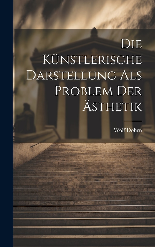 Die Künstlerische Darstellung als Problem der Ästhetik by Wolf Dohrn, Hardcover | Indigo Chapters